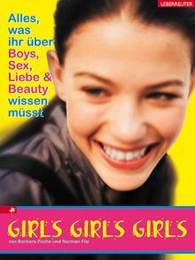 Girls, Girls, Girls: Alles, was ihr über Boys, Sex, Liebe und Beauty wissen müsst