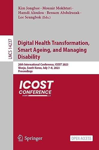 Digital Health Transformation, Smart Ageing, and Managing Disability: 20th International Conference, ICOST 2023, Wonju, South Korea, July 7–8, 2023, ... Notes in Computer Science, 14237, Band 14237)