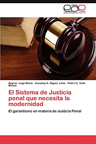 El Sistema de Justicia penal que necesita la modernidad: El garantismo en materia de Justicia Penal