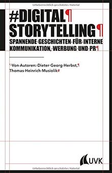 Digital Storytelling. Spannende Geschichten für interne Kommunikation, Werbung und PR (PR Praxis)