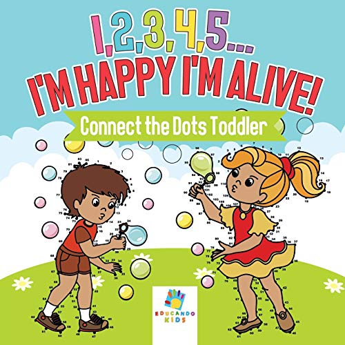 I,2,3,4,5... I'm Happy I'm Alive! Connect the Dots Toddler