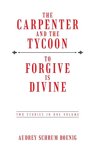 The Carpenter and the Tycoon/To Forgive Is Divine: Two Stories in One Volume