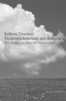 Dornröschenträume und Stallgeruch: Über Franken, die Landschaft meines Lebens