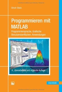 Programmieren mit MATLAB: Programmiersprache, Grafische Benutzeroberflächen, Anwendungen