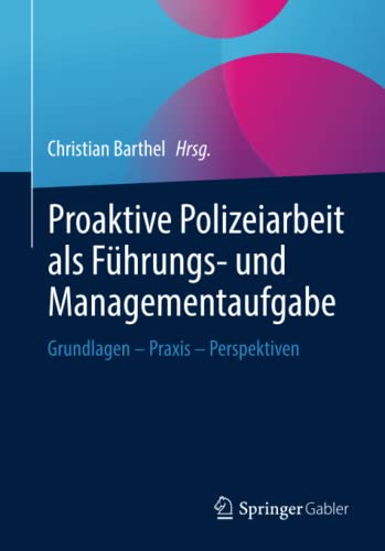 Proaktive Polizeiarbeit als Führungs- und Managementaufgabe: Grundlagen - Praxis - Perspektiven