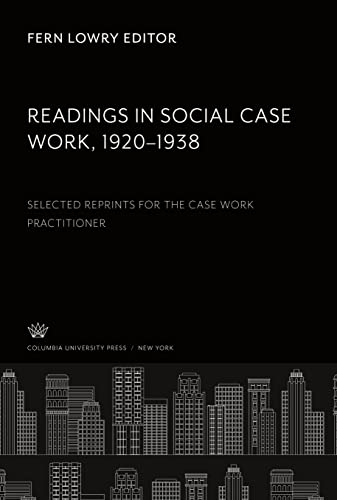 Readings in Social Case Work 1920¿1938: Selected Reprints for the Case Work Practitioner