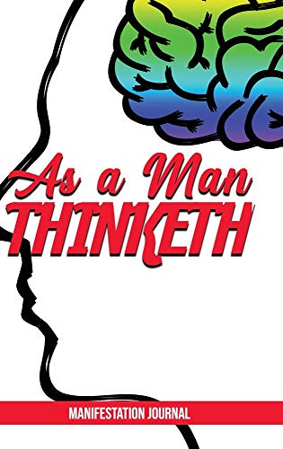 As a Man Thinketh: Manifestation Journal