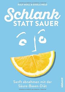 Schlank statt sauer (Neuausgabe): Sanft abnehmen mit der Säure-Basen-Diät