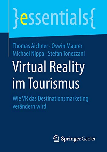 Virtual Reality im Tourismus: Wie VR das Destinationsmarketing verändern wird (essentials)