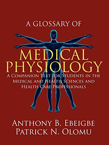 A Glossary of Medical Physiology: A Companion Text for Students in the Medical and Health Sciences and Health Care Professionals