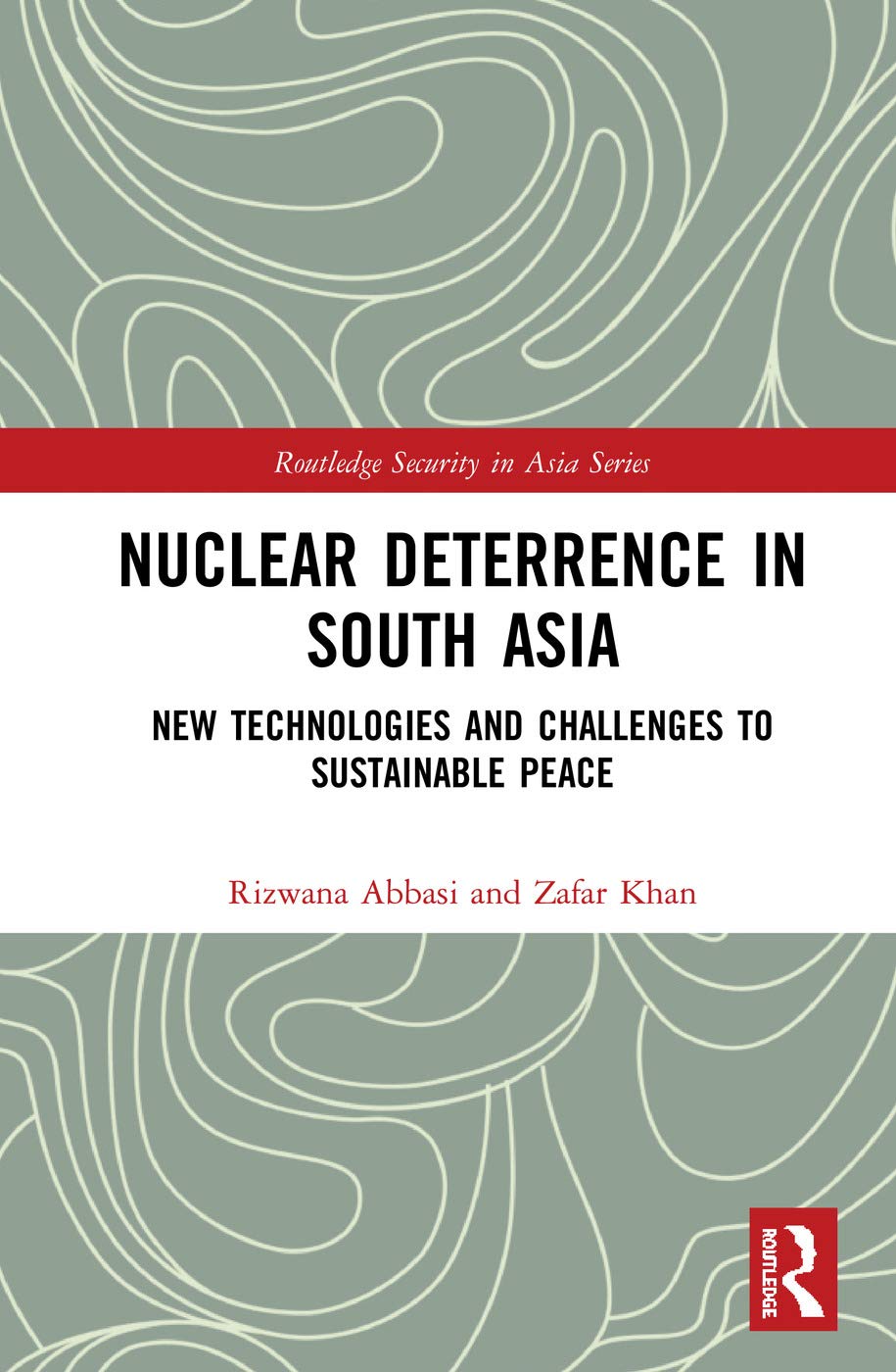 Nuclear Deterrence in South Asia: New Technologies and Challenges to Sustainable Peace (Routledge Security in Asia, 14, Band 14)