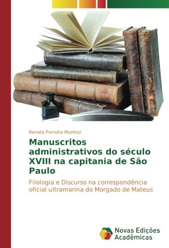 Manuscritos administrativos do século XVIII na capitania de São Paulo: Filologia e Discurso na correspondência oficial ultramarina do Morgado de Mateus