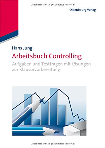 Arbeitsbuch Controlling: Aufgaben und Testfragen mit Lösungen zur Klausurvorbereitung