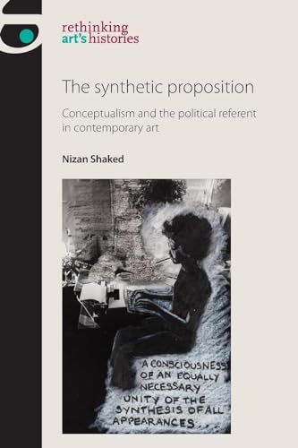 The synthetic proposition: Conceptualism and the political referent in contemporary art (Rethinking Arts Histories)