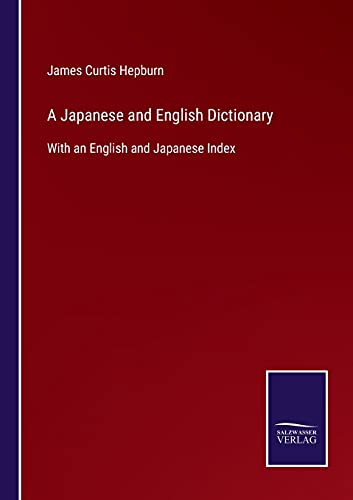 A Japanese and English Dictionary: With an English and Japanese Index