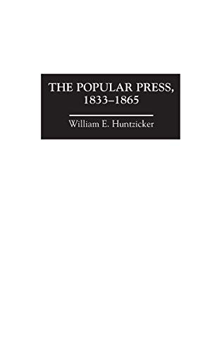 The Popular Press, 1833-1865 (History of American Journalism, Band 3)