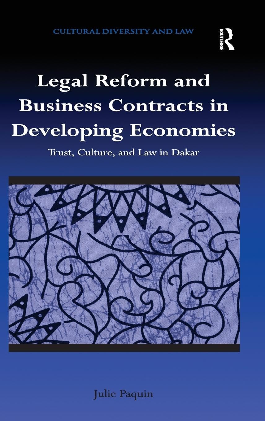 Julie Paquin Legal Reform And Business Contracts In Developing Economies, Trust, Culture, And Law In Dakar (Cultural Diversity And Law)