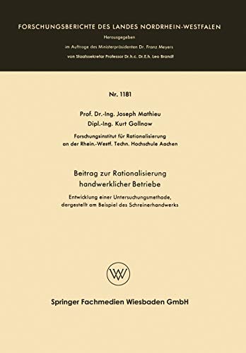 Beitrag zur Rationalisierung handwerklicher Betriebe: Entwicklung einer Untersuchungsmethode, dargestellt am Beispiel des Schreinerhandwerks ... Landes Nordrhein-Westfalen, 1181, Band 1181)