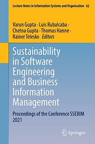 Sustainability in Software Engineering and Business Information Management: Proceedings of the Conference SSEBIM 2022 (Lecture Notes in Information Systems and Organisation, 62, Band 62)