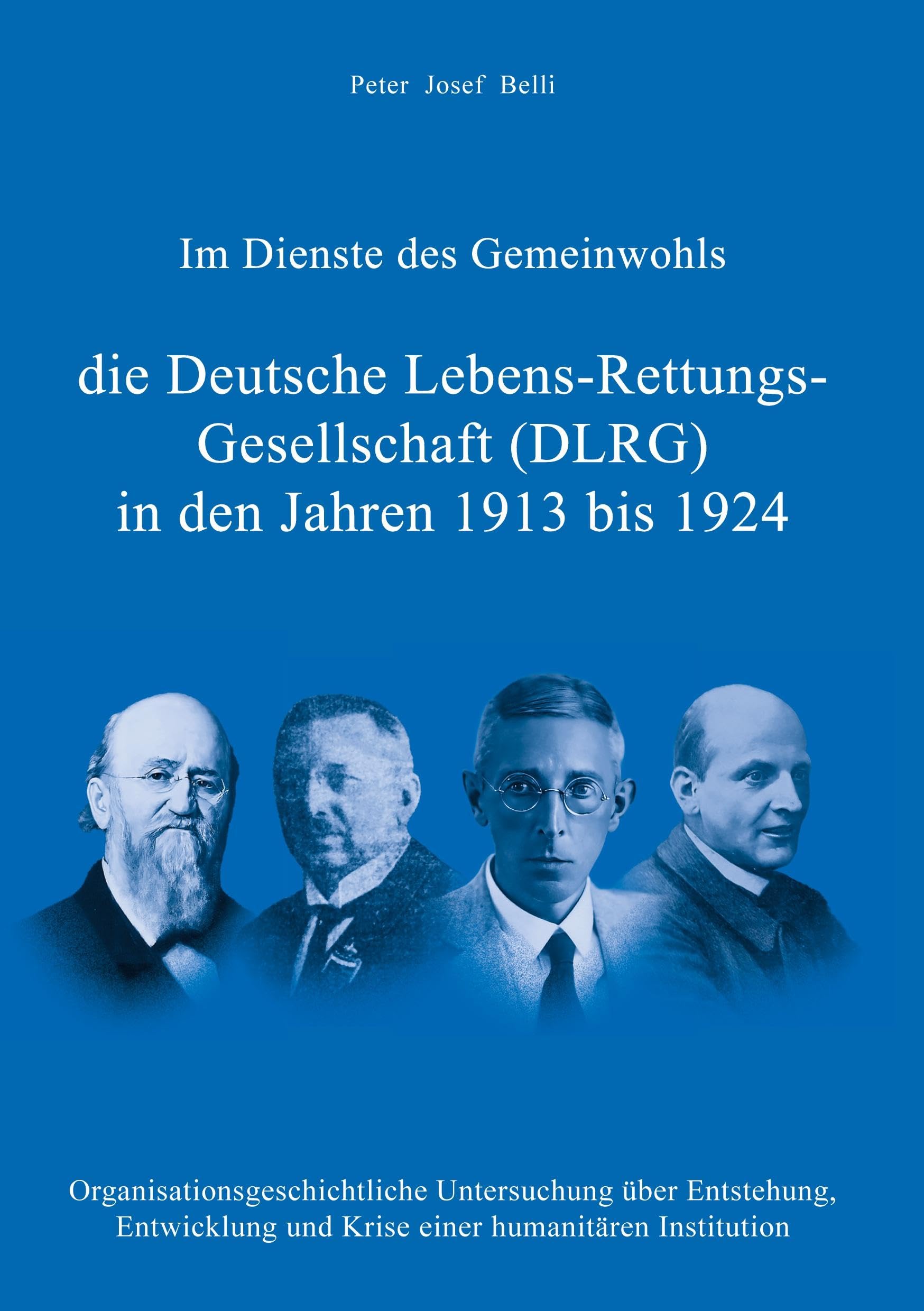Im Dienste des Gemeinwohls - die Deutsche Lebens-Rettungs-Gesellschaft (DLRG) in den Jahren 1913 bis 1924: Organisationsgeschichtliche Untersuchung ... und Krise einer humanitären Institution