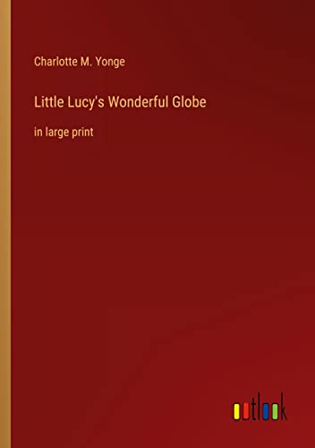 Little Lucy's Wonderful Globe: in large print