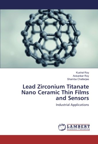 Lead Zirconium Titanate Nano Ceramic Thin Films and Sensors: Industrial Applications
