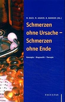 Schmerzen ohne Ursache - Schmerzen ohne Ende. Konzepte - Diagnostik - Therapie