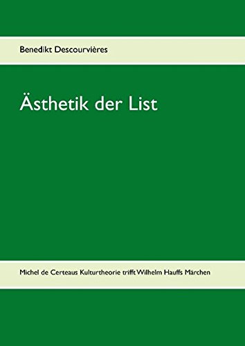 Ästhetik der List: Michel de Certeaus Kulturtheorie trifft Wilhelm Hauffs Märchen