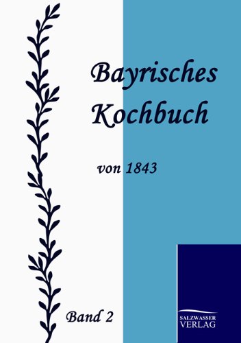 Bayrisches Kochbuch von 1843: Band 2