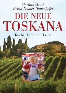 Neue Toskana: Küche, Land und Leute