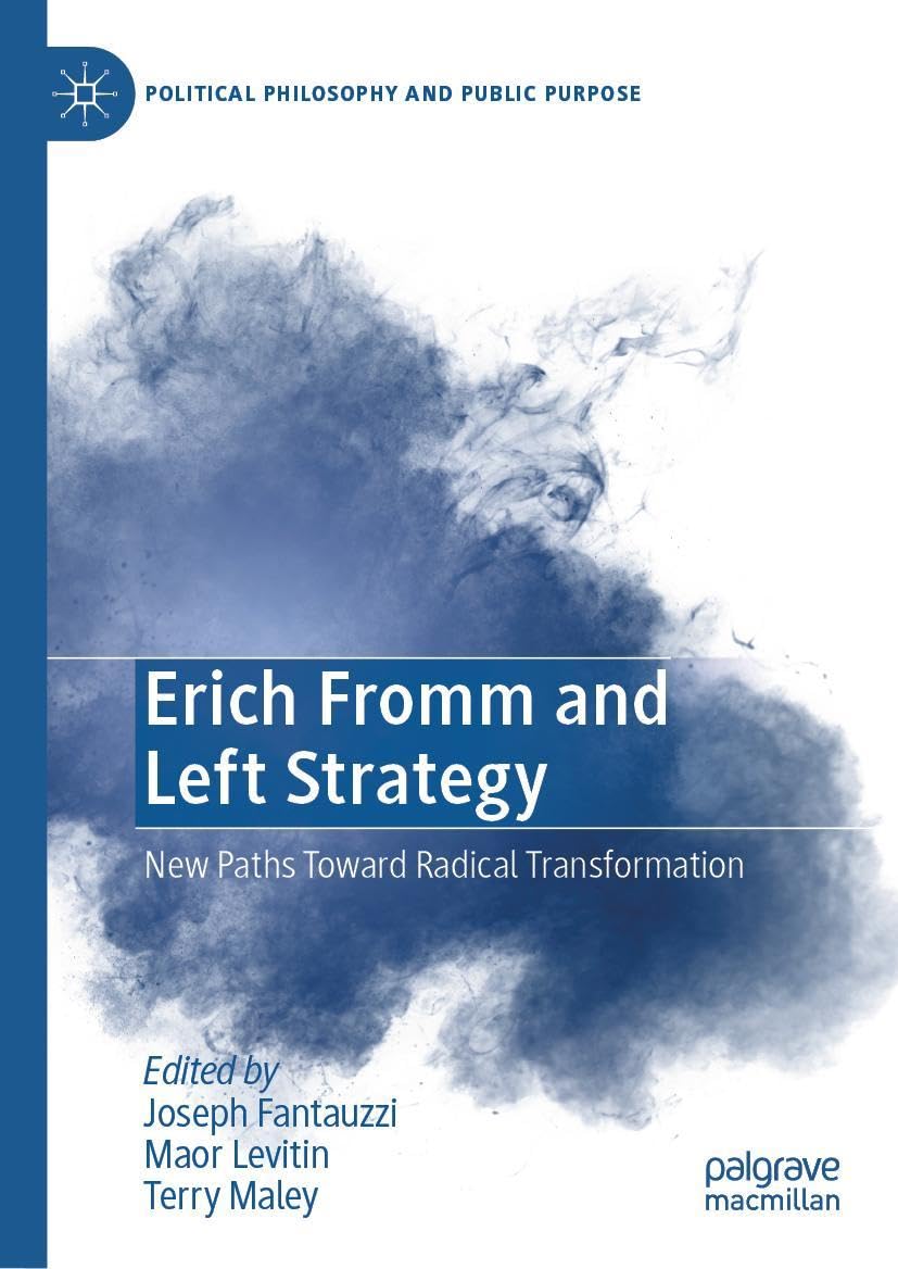 Erich Fromm and Left Strategy: New Paths Toward Radical Transformation (Political Philosophy and Public Purpose)
