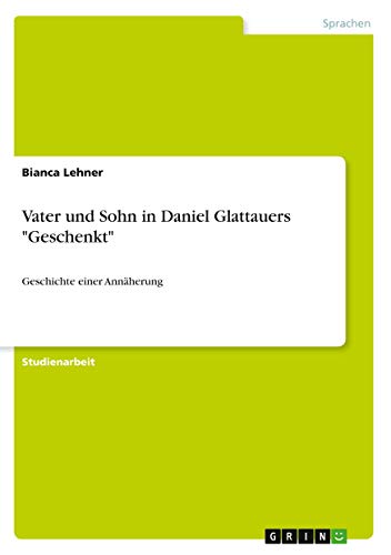 Vater und Sohn in Daniel Glattauers Geschenkt: Geschichte einer Annäherung