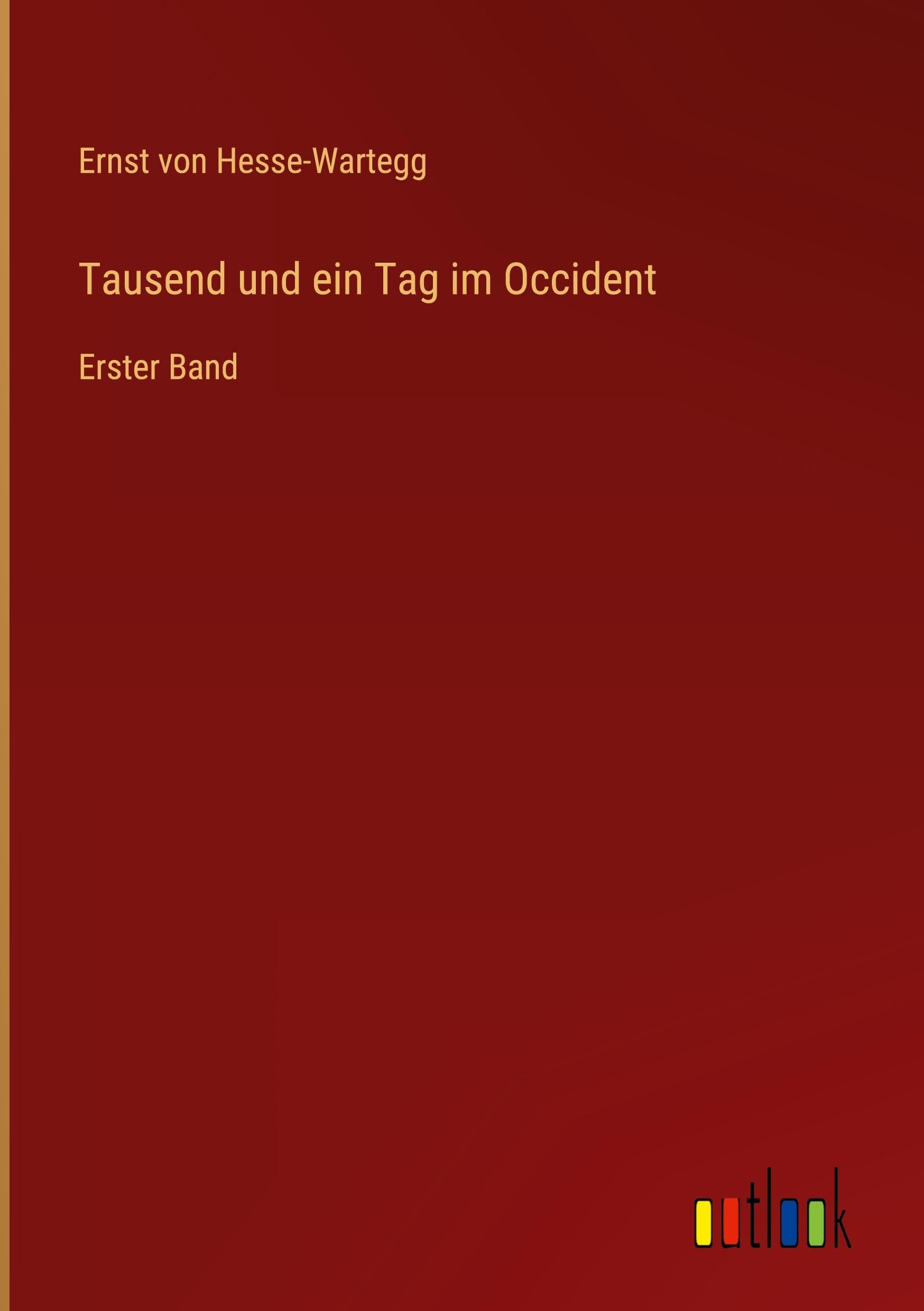 Tausend und ein Tag im Occident: Erster Band