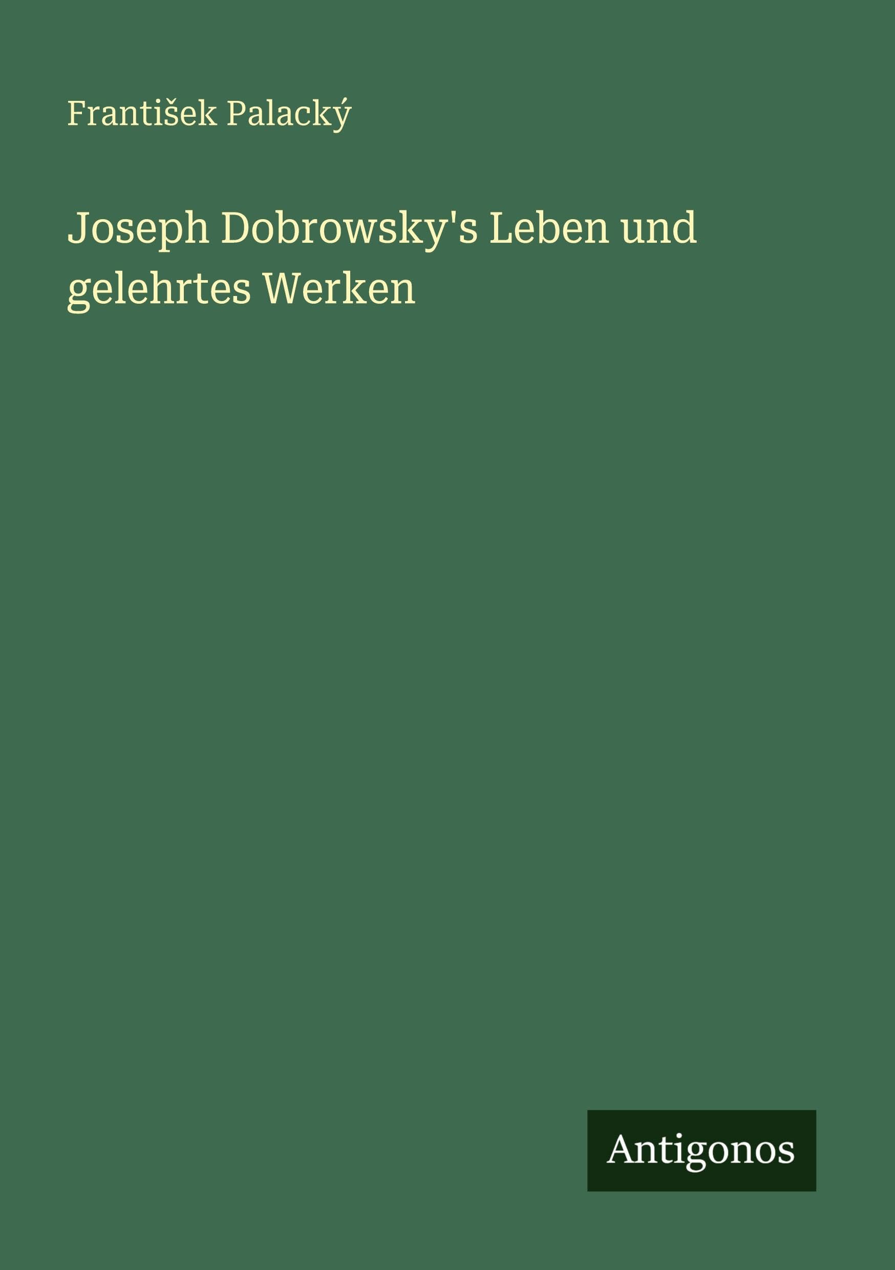 Joseph Dobrowsky's Leben und gelehrtes Werken