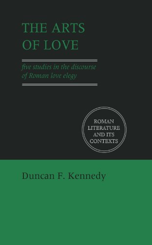 The Arts of Love: Five Studies in the Discourse of Roman Love Elegy (Roman Literature and its Contexts)