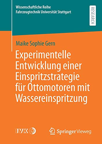 Experimentelle Entwicklung einer Einspritzstrategie für Ottomotoren mit Wassereinspritzung (Wissenschaftliche Reihe Fahrzeugtechnik Universität Stuttgart)