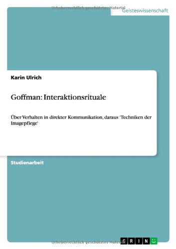 Goffman: Interaktionsrituale: Über Verhalten in direkter Kommunikation, daraus 'Techniken der Imagepflege'