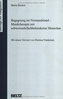 Begegnung im Niemandsland - Musiktherapie mit schwermehrfachbehinderten Menschen (Beiträge zur Integration)