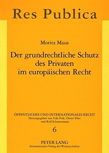 Der grundrechtliche Schutz des Privaten im europäischen Recht (Öffentliches und Internationales Recht)