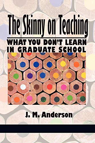 The Skinny on Teaching: What You Don't Learn in Graduate School (NA)