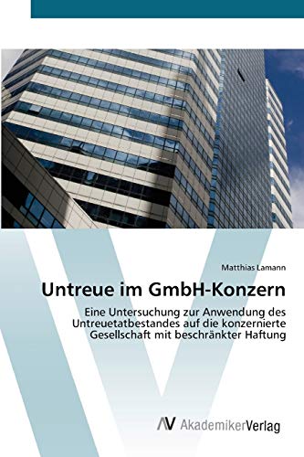 Untreue im GmbH-Konzern: Eine Untersuchung zur Anwendung des Untreuetatbestandes auf die konzernierte Gesellschaft mit beschränkter Haftung