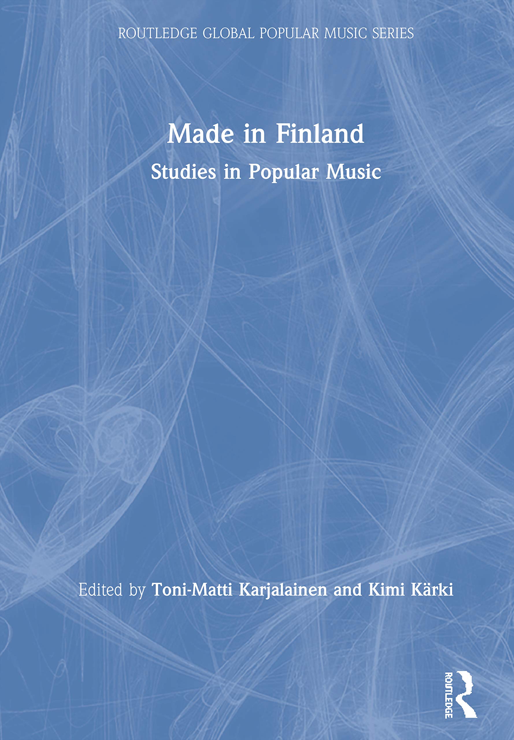 Made in Finland: Studies in Popular Music (Routledge Global Popular Music)