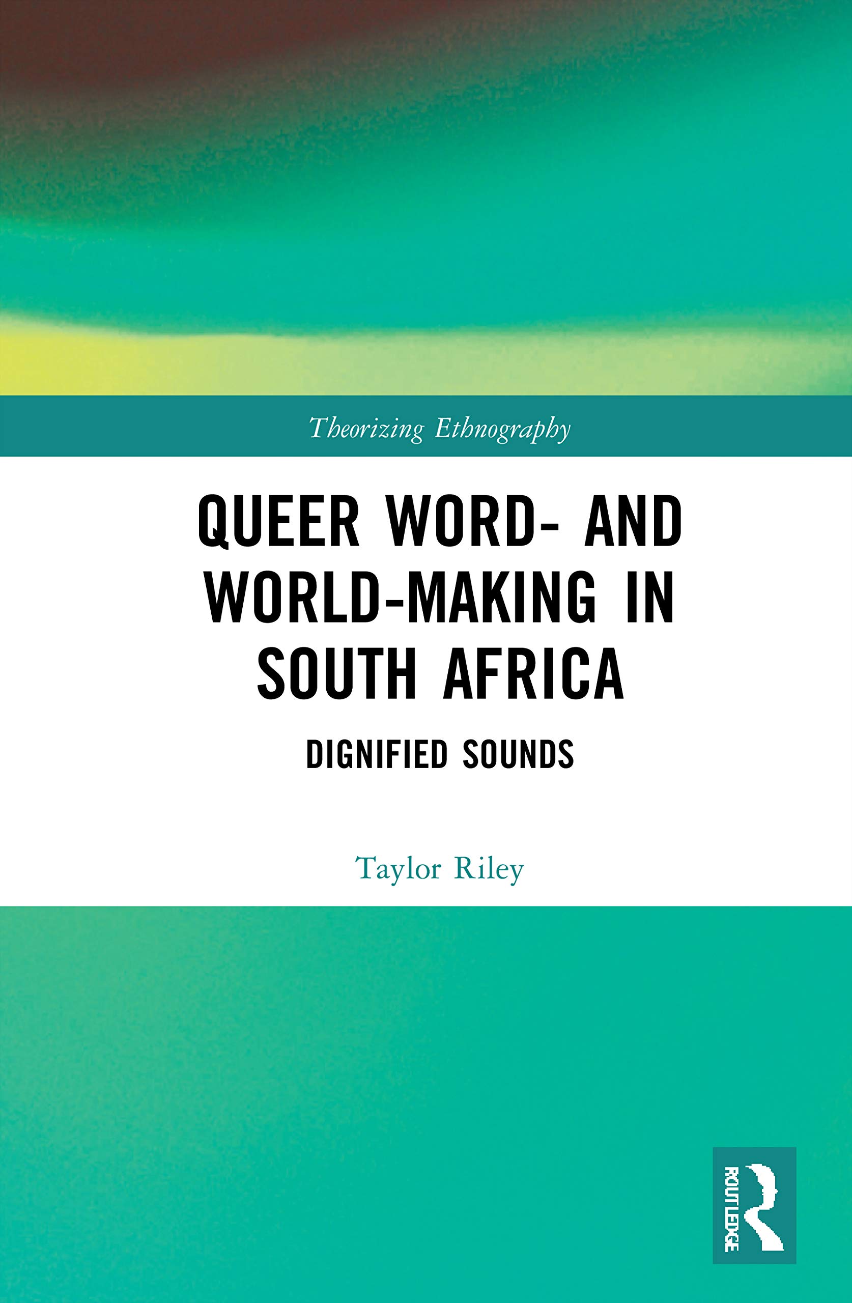 Queer Word- and World-Making in South Africa: Dignified Sounds (Theorizing Ethnography)
