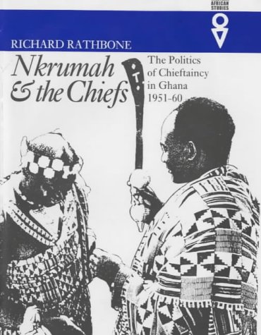 Nkrumah and the Chiefs - Politics of Chieftaincy in Ghana 1951-1960 (Western African Studies)
