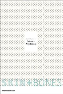 Skin and Bones: Parallel Practices in Fashion and Architecture