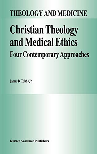 Christian Theology and Medical Ethics: Four Contemporary Approaches (Theology and Medicine, 7, Band 7)