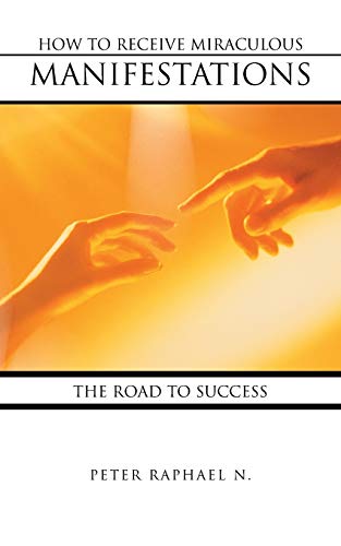 How to Receive Miraculous Manifestations: The Road to Success