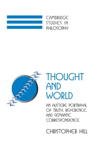 Thought and World: An Austere Portrayal of Truth, Reference, and Semantic Correspondence (Cambridge Studies in Philosophy)