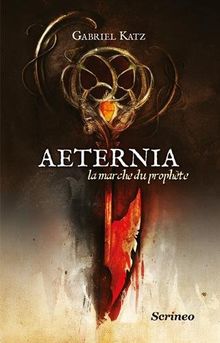 Aeternia. Vol. 1. La marche du prophète