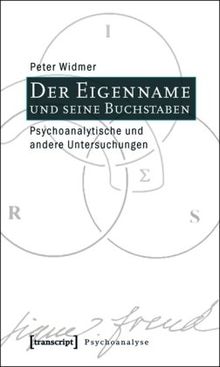 Der Eigenname und seine Buchstaben: Psychoanalytische und andere Untersuchungen